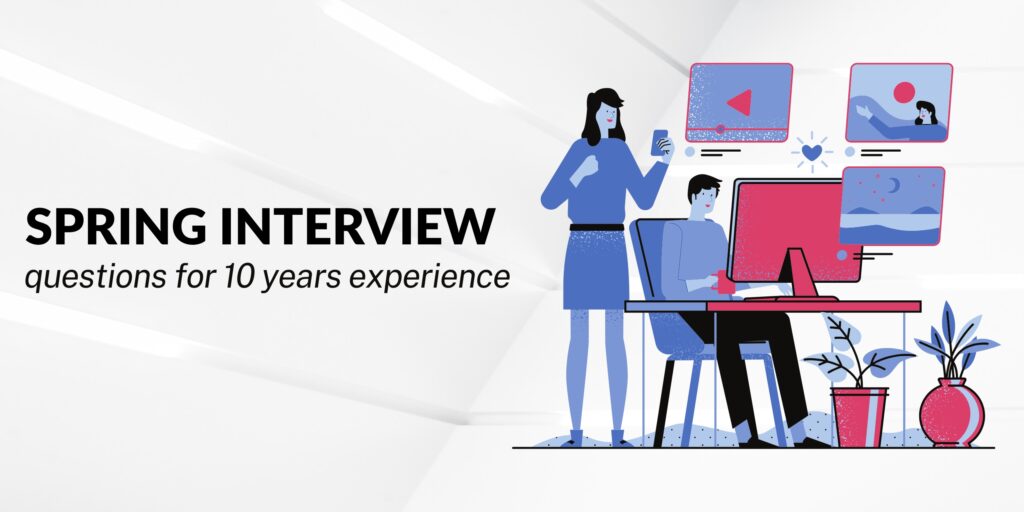 Spring Interview Questions for 10 Years Experience (Ultimate Guide to Crack Senior-Level Interviews)